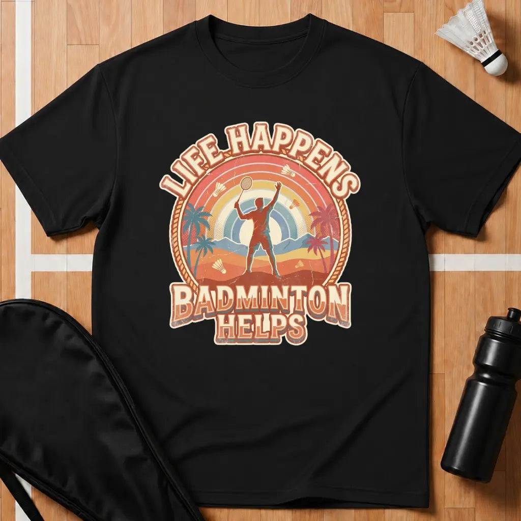 Life Happens Badminton Helps T-Shirt