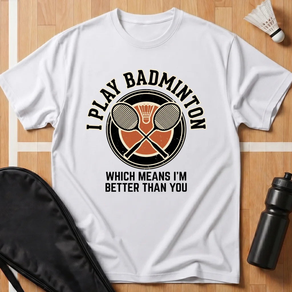 I Play Badminton T-Shirt