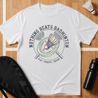 Nothing Beats Badminton T-Shirt