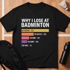 Why I Lose at Badminton T-Shirt