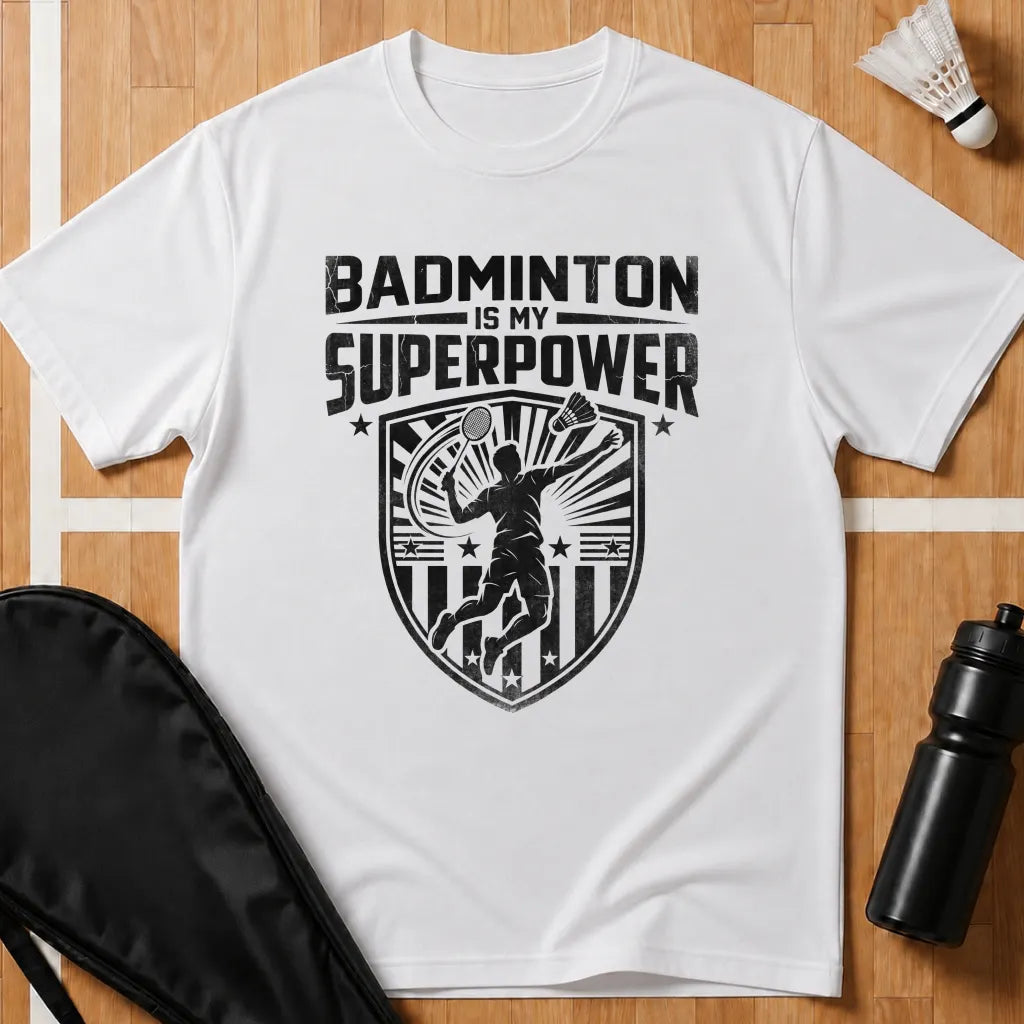 Badminton Is My Superpower T-Shirt