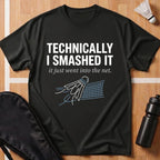 Technically I Smashed It T-Shirt