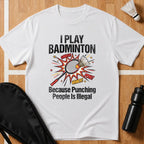 I Play Badminton Because T-Shirt