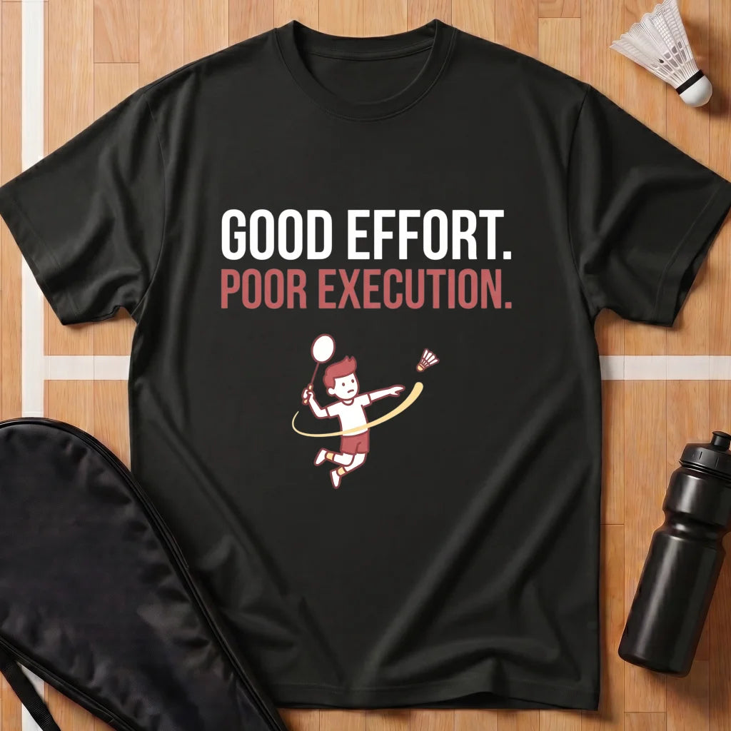 Good Effort Poor Execution T-Shirt