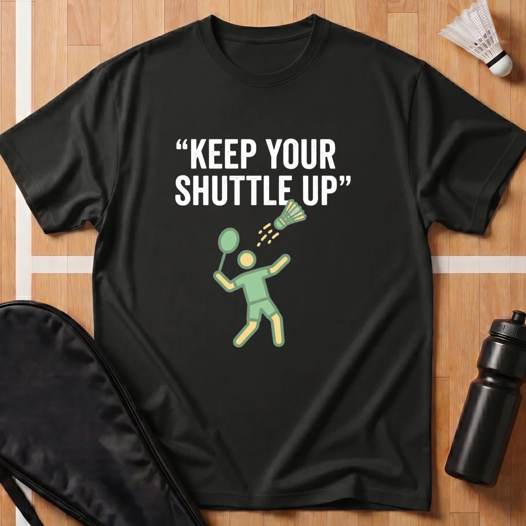 Keep Your Shuttle Up T-Shirt