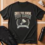 Once You Know, You Know T-Shirt