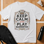 Keep Calm And Play Badminton T-Shirt