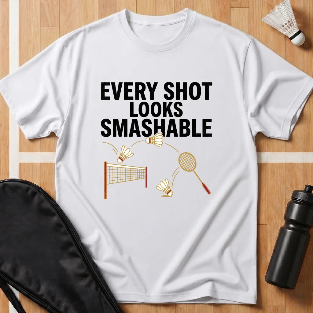 Every Shot Looks Smashable T-Shirt