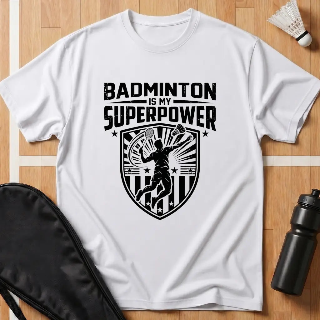 Badminton Is My Superpower T-Shirt
