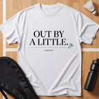 Out by a Little T-Shirt