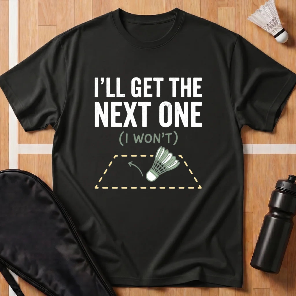 I'll Get the Next One T-Shirt