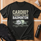 I Thought You Said Badminton T-Shirt