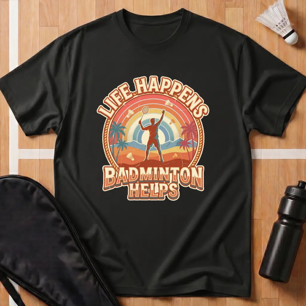 Life Happens Badminton Helps T-Shirt