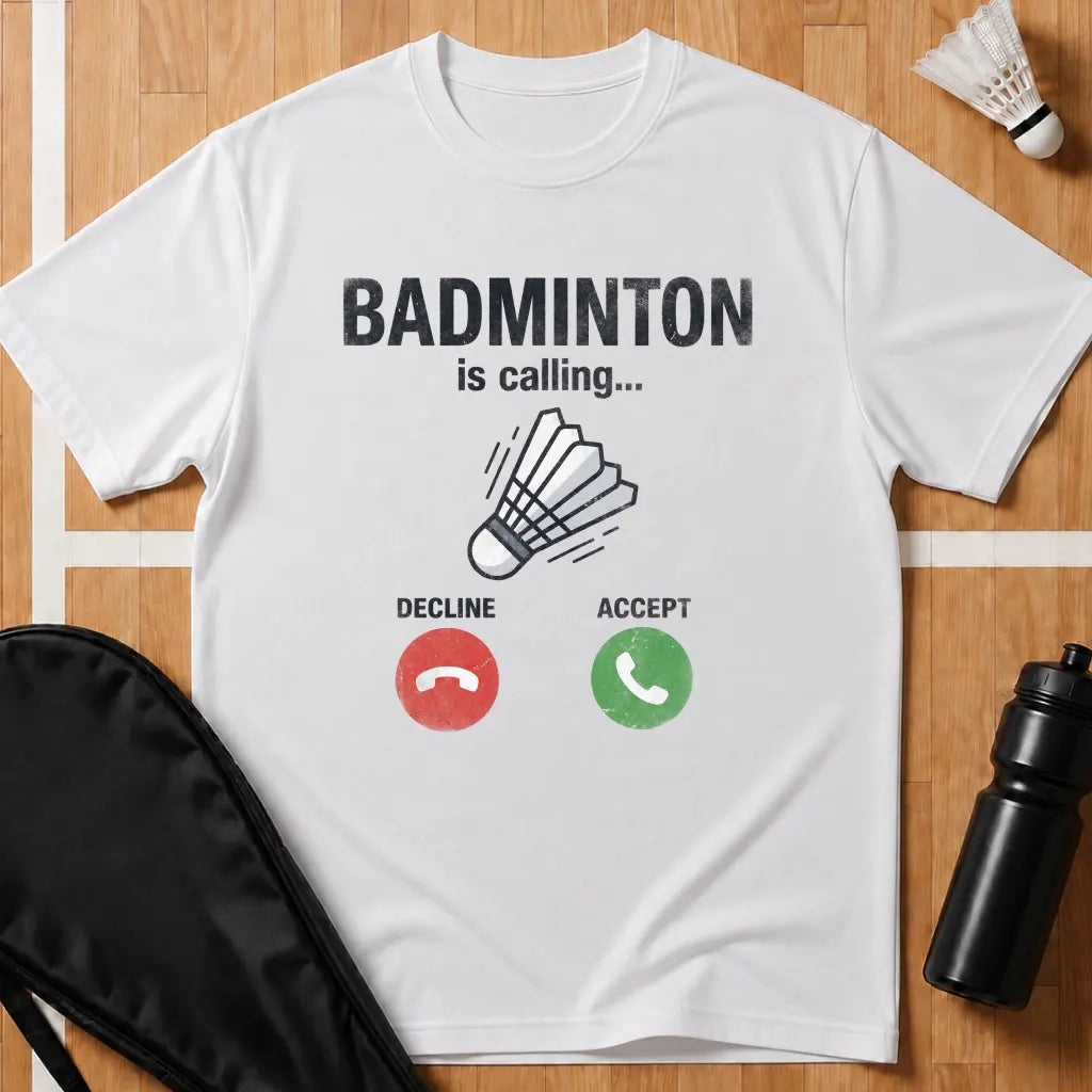 Badminton Is Calling T-Shirt