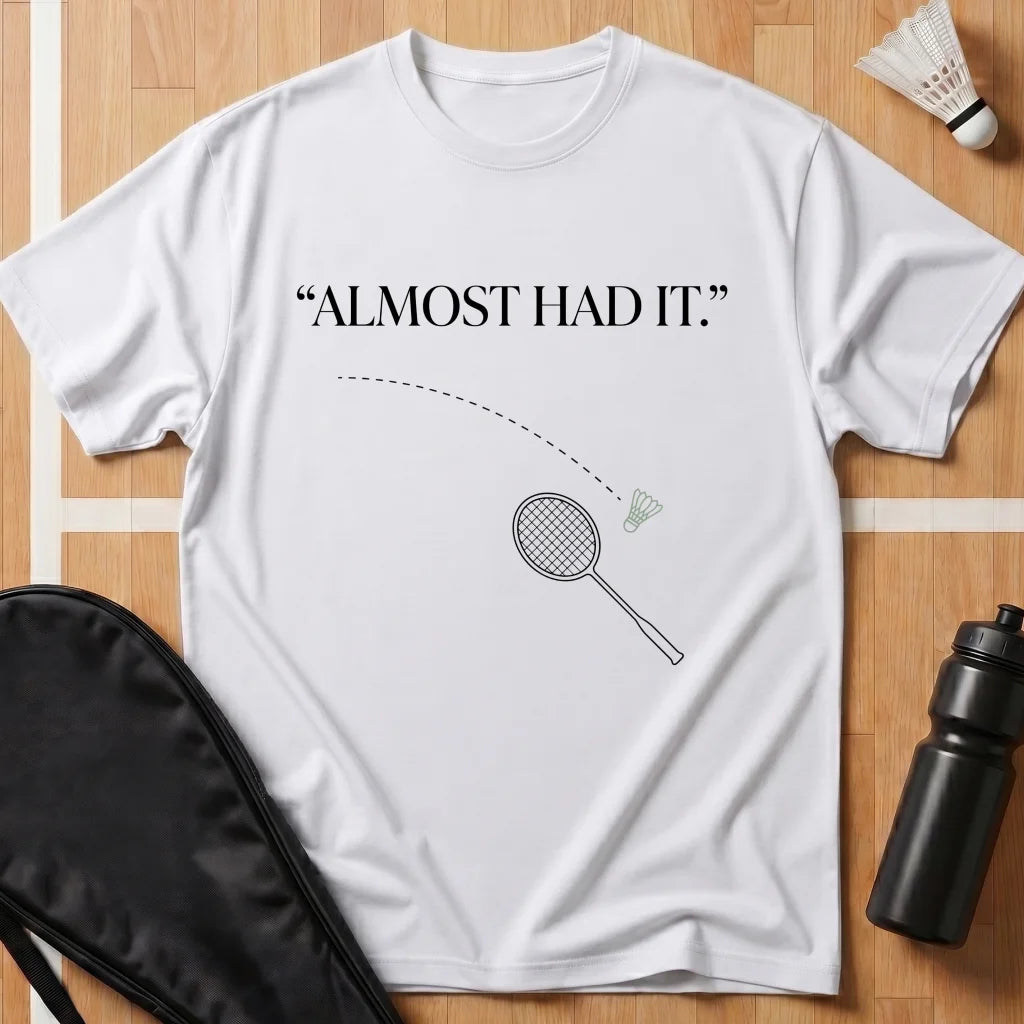 Almost Had It T-Shirt