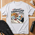 Current Relationship Status T-Shirt