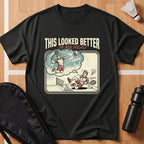 This Looked Better T-Shirt