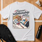 Current Relationship Status T-Shirt