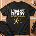 I Wasn't Ready T-Shirt