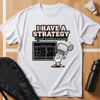 I Have a Strategy T-Shirt