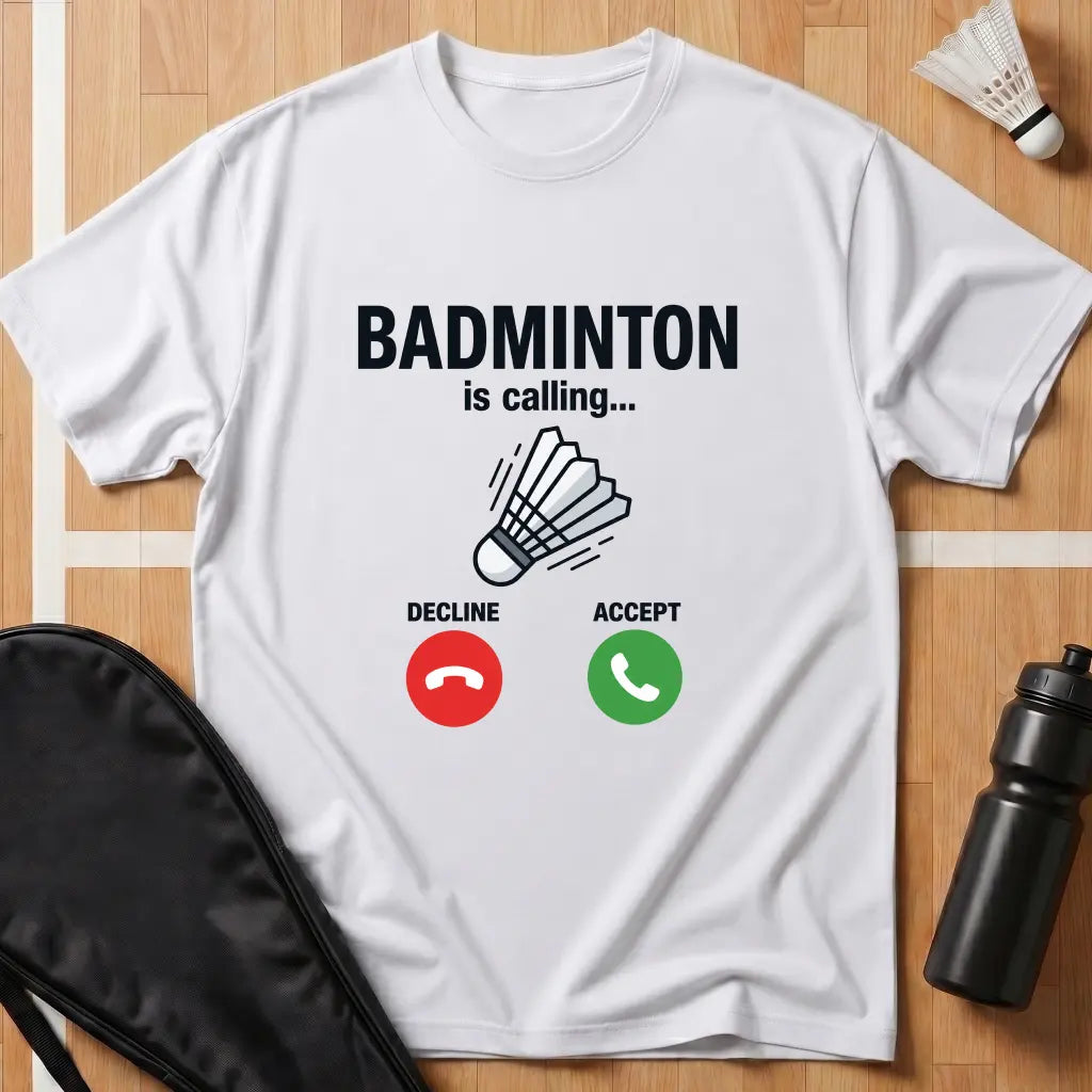 Badminton Is Calling T-Shirt
