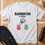 Badminton Is Calling T-Shirt