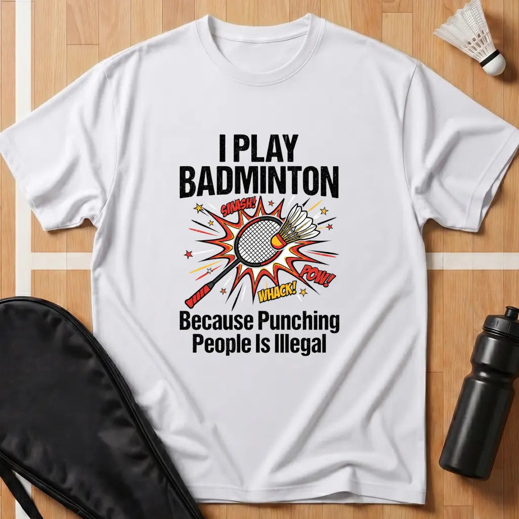 I Play Badminton Because T-Shirt