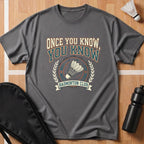 Once You Know, You Know T-Shirt