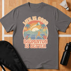 Badminton Is Better T-Shirt