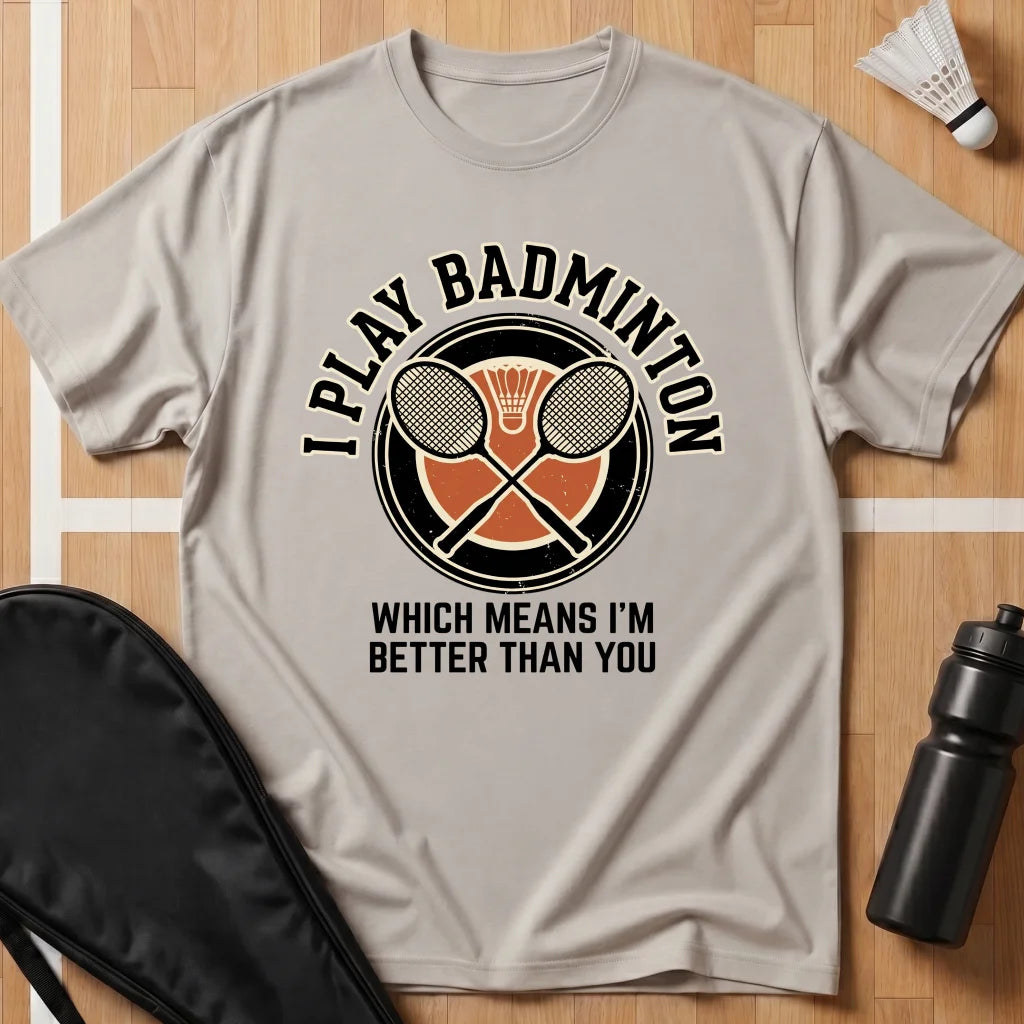 I Play Badminton T-Shirt