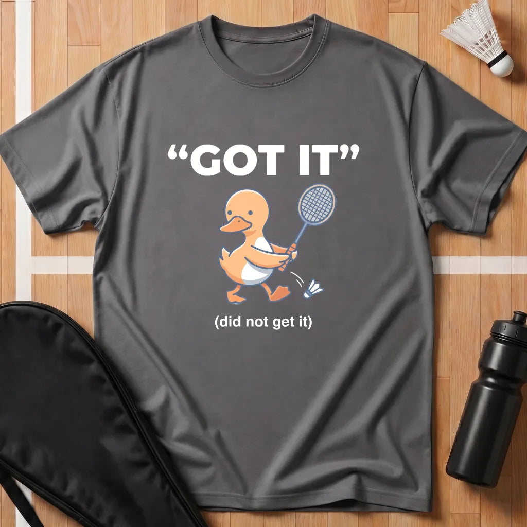 Got It Duck T-Shirt
