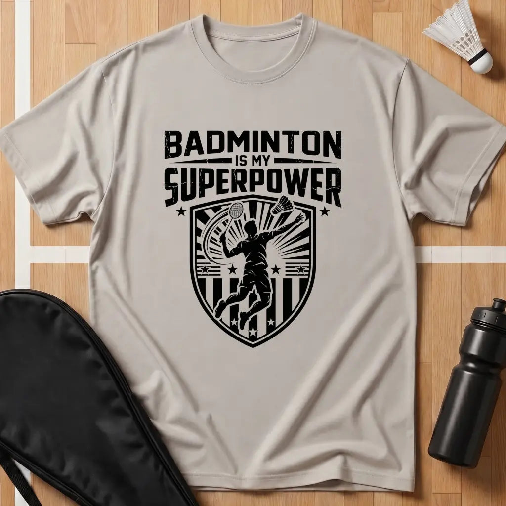 Badminton Is My Superpower T-Shirt