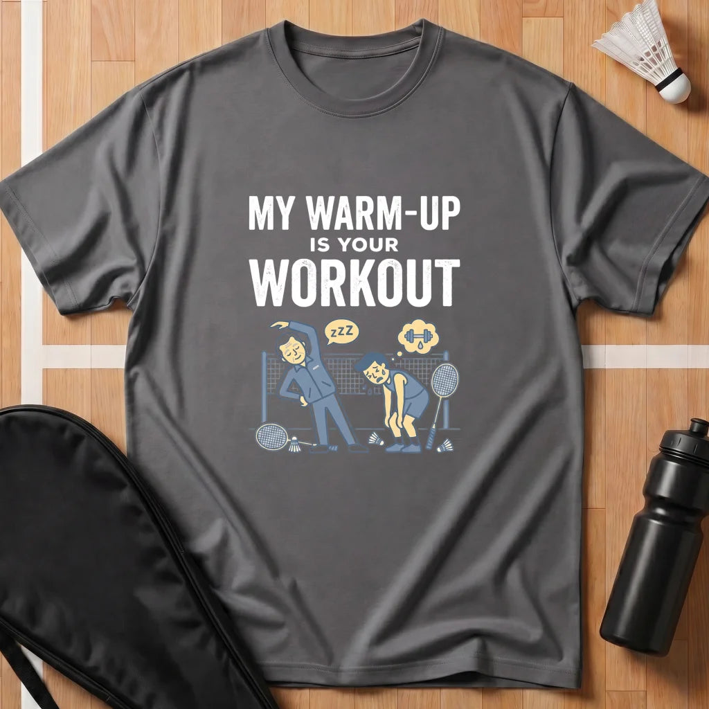 My Warm Up Is Your Workout T-Shirt