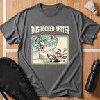This Looked Better T-Shirt