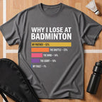 Why I Lose at Badminton T-Shirt