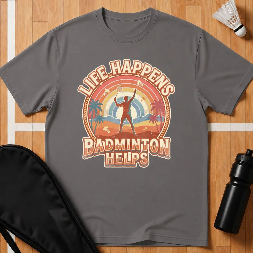 Life Happens Badminton Helps T-Shirt
