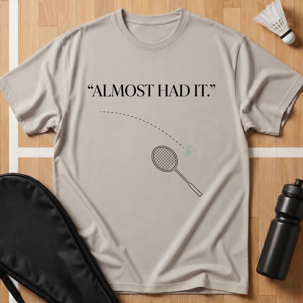 Almost Had It T-Shirt