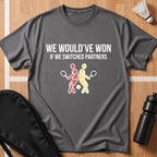 We Would've Won T-Shirt