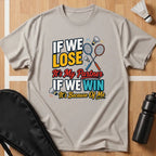 If We Lose If We Win T-Shirt