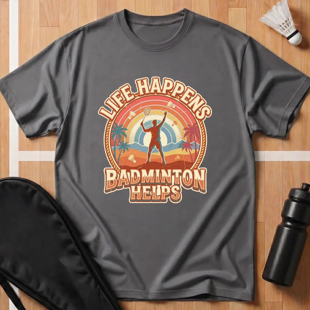 Life Happens Badminton Helps T-Shirt