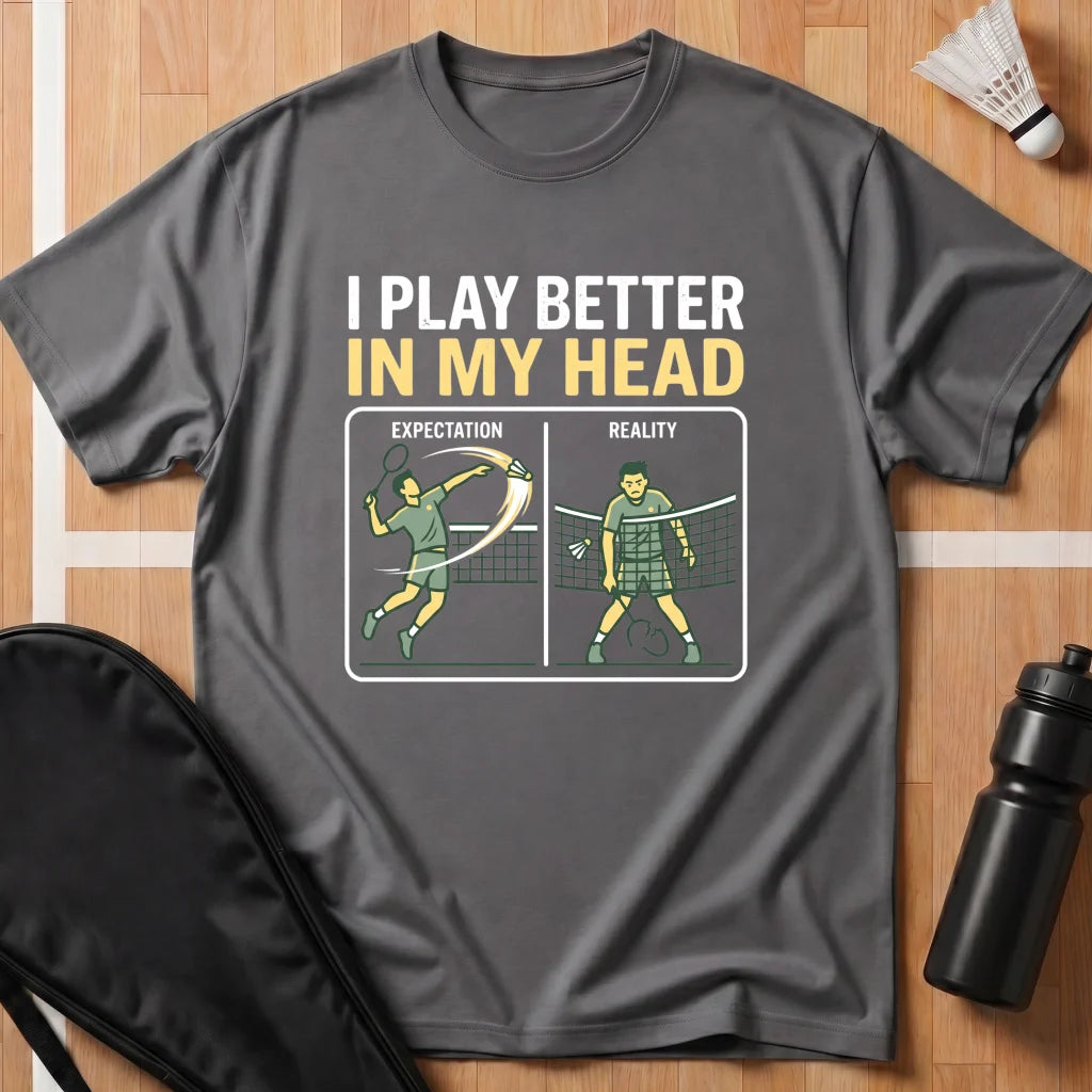 I Play Better in My Head T-Shirt