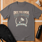 Once You Know, You Know T-Shirt