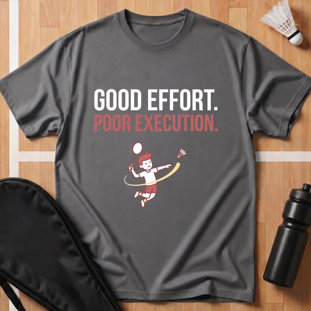Good Effort Poor Execution T-Shirt