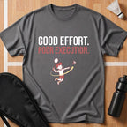 Good Effort Poor Execution T-Shirt