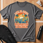 Badminton Is Better T-Shirt