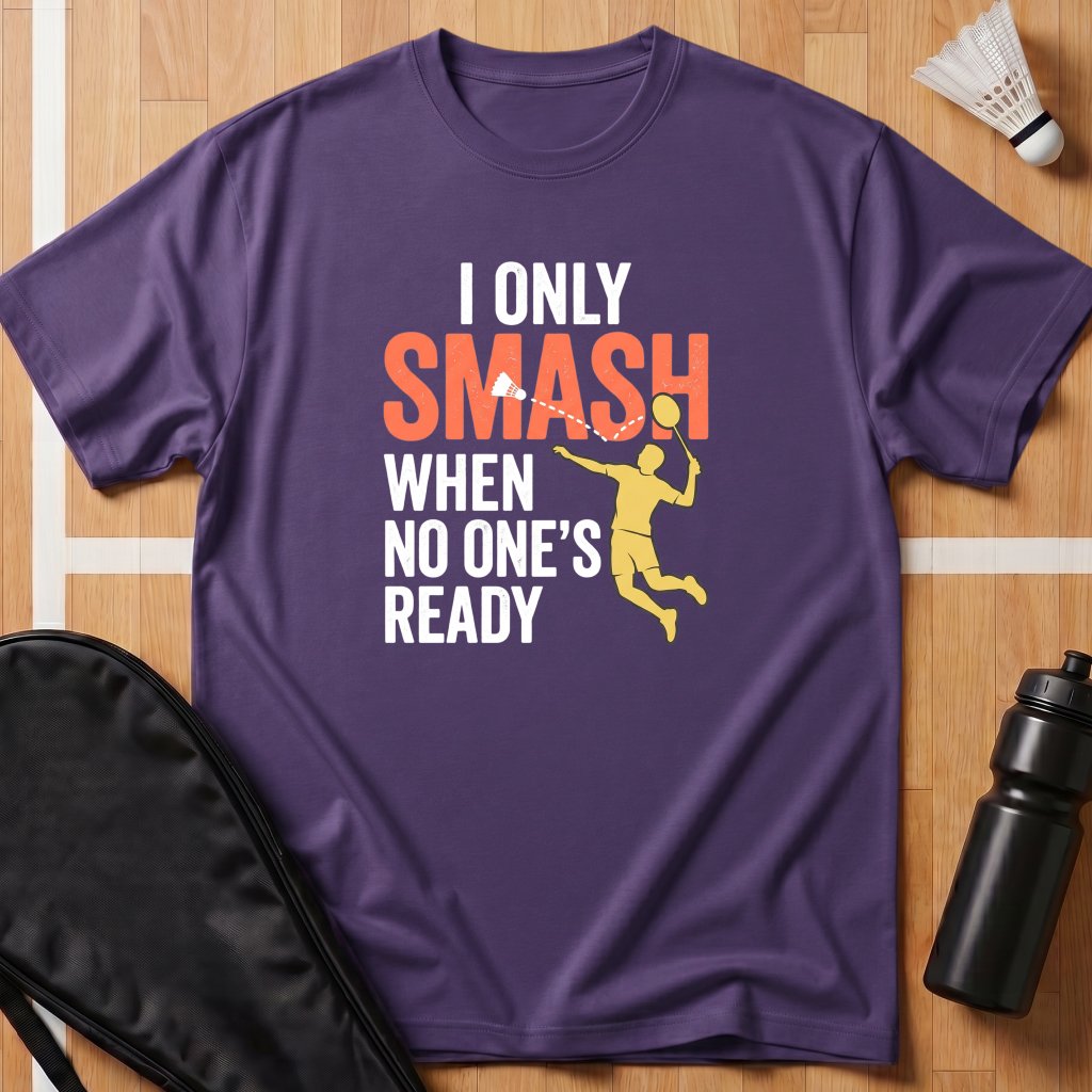 I Only Smash When T-Shirt