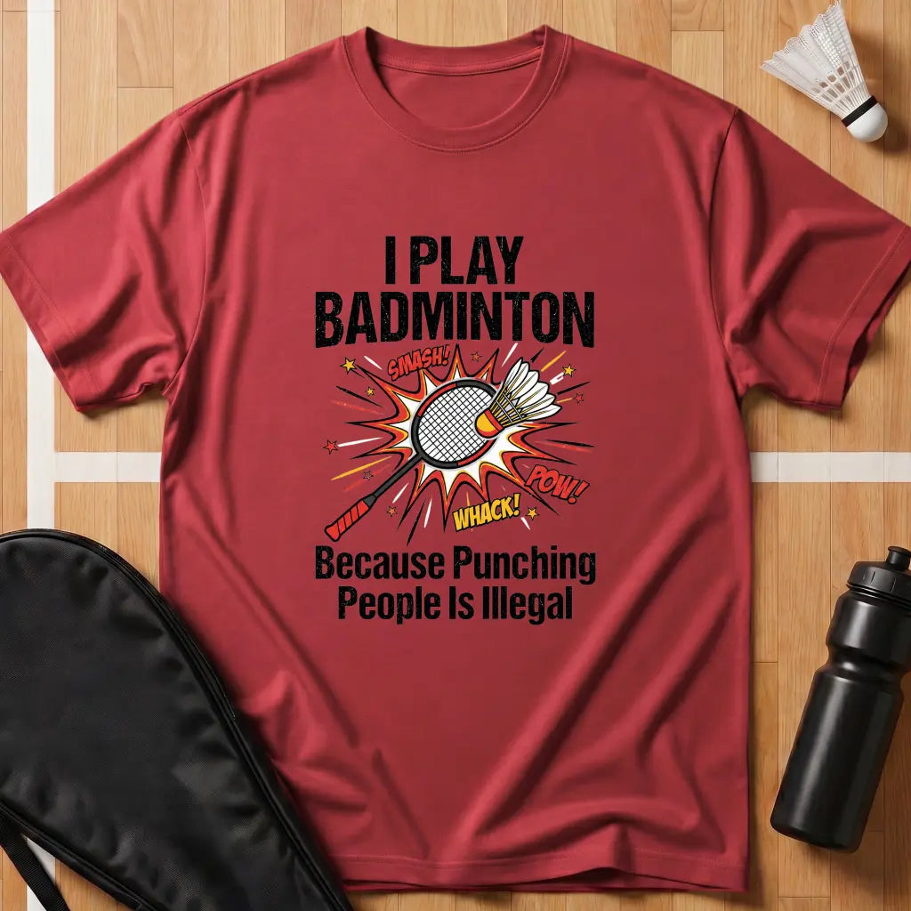 I Play Badminton Because T-Shirt