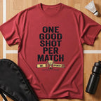 One Good Shot Per Match T-Shirt