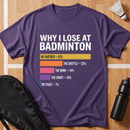 Why I Lose at Badminton T-Shirt