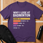 Why I Lose at Badminton T-Shirt